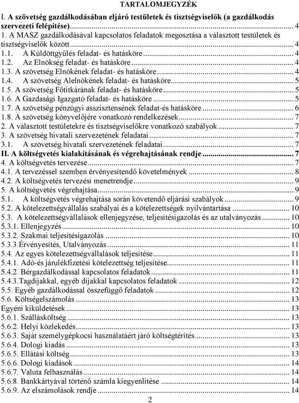 .. 4 1.3. A szövetség Elnökének feladat- és hatásköre... 4 1.4. A szövetség Alelnökének feladat- és hatásköre... 5 1.5. A szövetség Főtitkárának feladat- és hatásköre... 5 1.6.