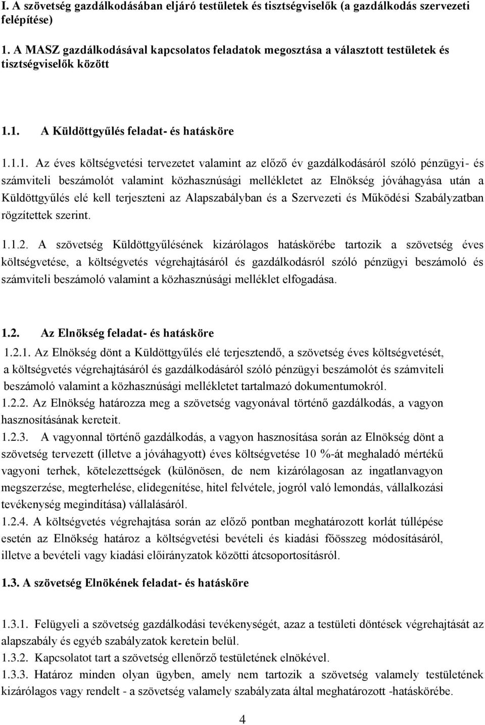 1. A Küldöttgyűlés feladat- és hatásköre 1.1.1. Az éves költségvetési tervezetet valamint az előző év gazdálkodásáról szóló pénzügyi- és számviteli beszámolót valamint közhasznúsági mellékletet az