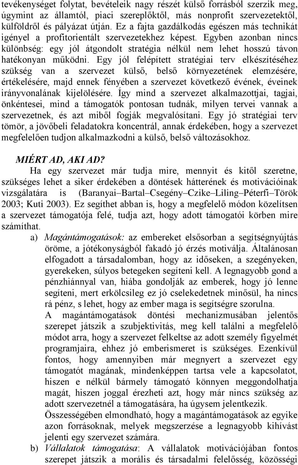 Egyben azonban nincs különbség: egy jól átgondolt stratégia nélkül nem lehet hosszú távon hatékonyan működni.