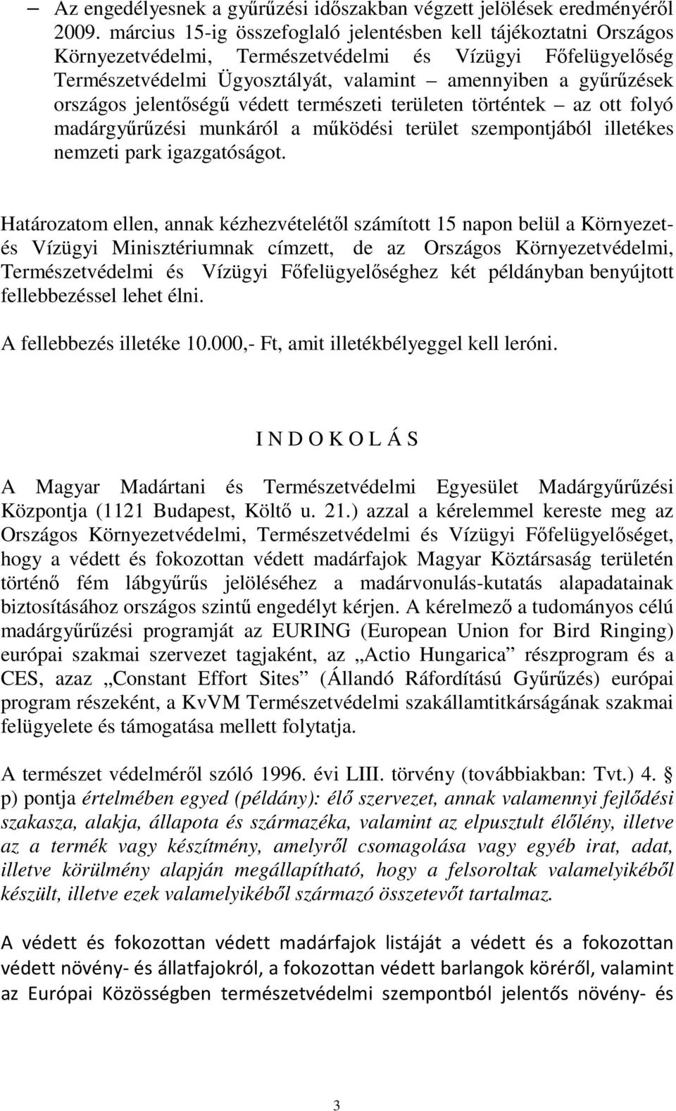 jelentőségű védett természeti területen történtek az ott folyó madárgyűrűzési munkáról a működési terület szempontjából illetékes nemzeti park igazgatóságot.