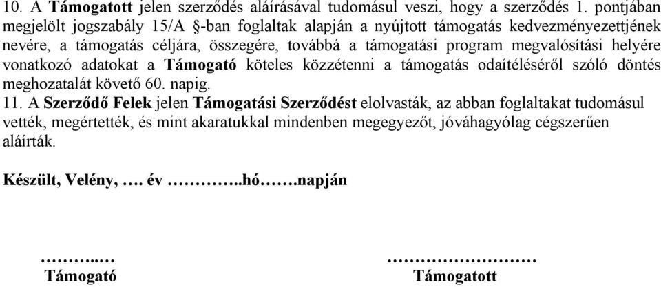 támogatási program megvalósítási helyére vonatkozó adatokat a Támogató köteles közzétenni a támogatás odaítéléséről szóló döntés meghozatalát követő 60. napig.