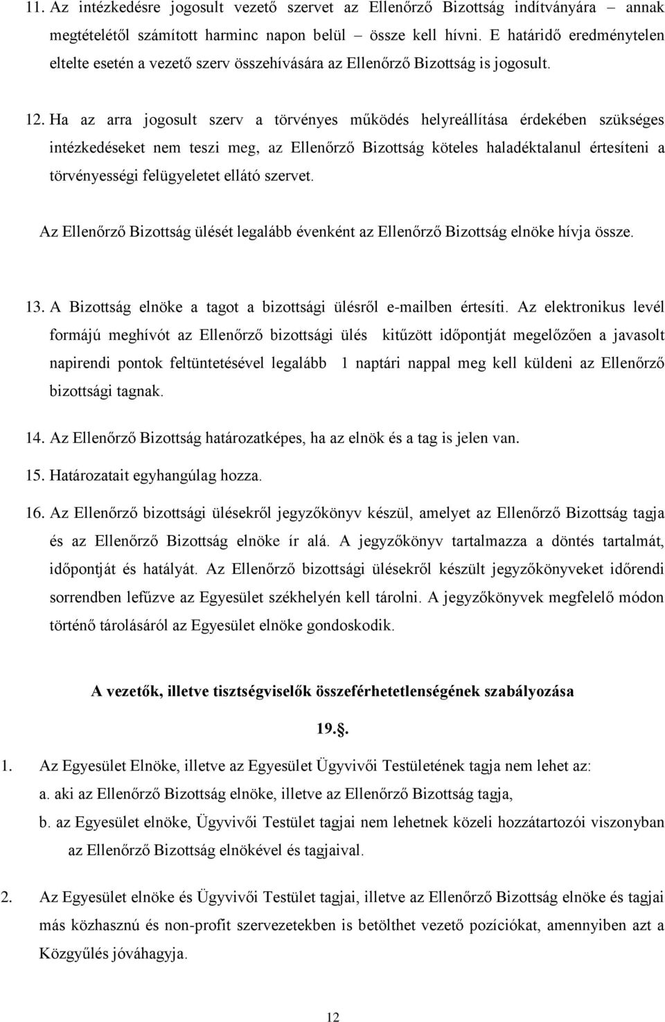 Ha az arra jogosult szerv a törvényes működés helyreállítása érdekében szükséges intézkedéseket nem teszi meg, az Ellenőrző Bizottság köteles haladéktalanul értesíteni a törvényességi felügyeletet