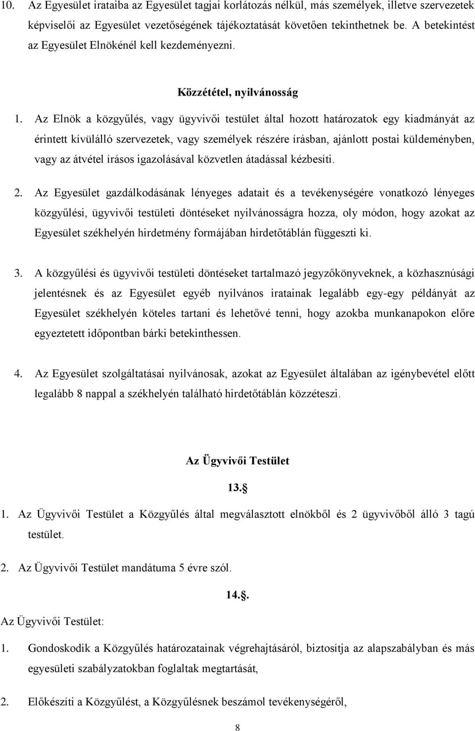 Az Elnök a közgyűlés, vagy ügyvivői testület által hozott határozatok egy kiadmányát az érintett kívülálló szervezetek, vagy személyek részére írásban, ajánlott postai küldeményben, vagy az átvétel