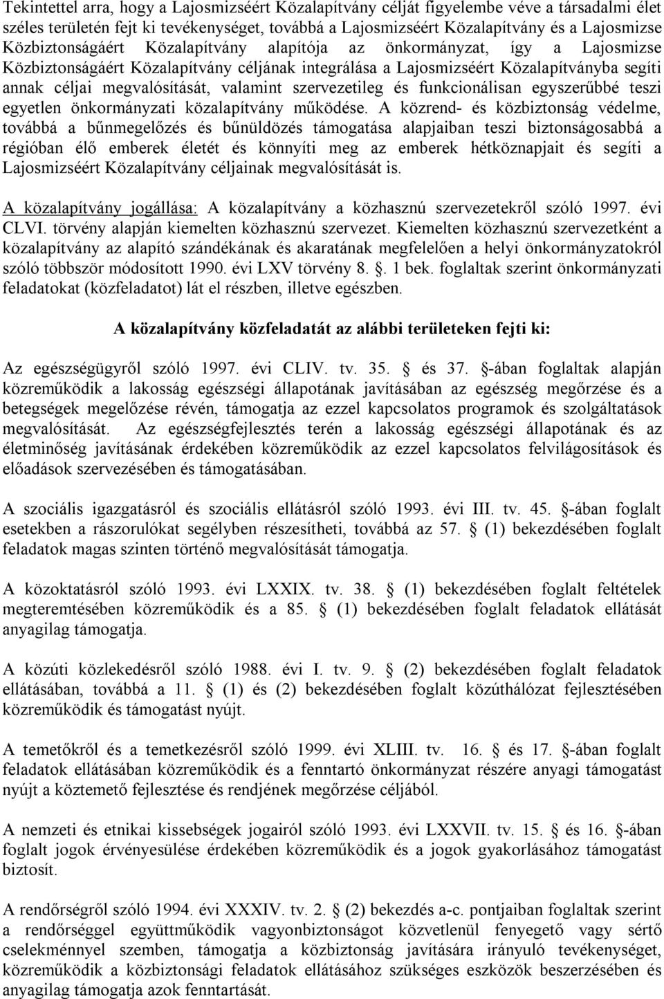 valamint szervezetileg és funkcionálisan egyszerűbbé teszi egyetlen önkormányzati közalapítvány működése.