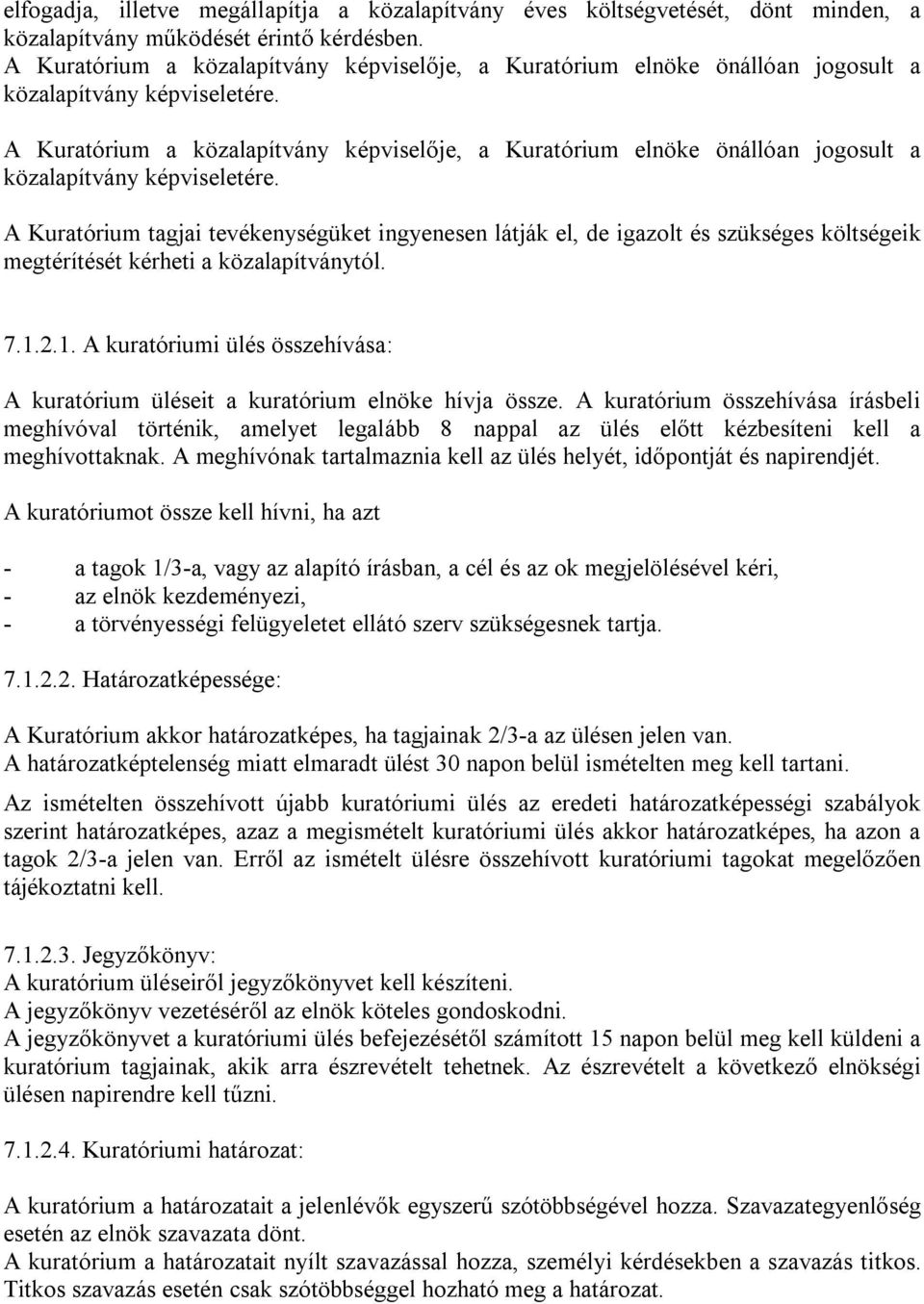 A Kuratórium tagjai tevékenységüket ingyenesen látják el, de igazolt és szükséges költségeik megtérítését kérheti a közalapítványtól. 7.1.