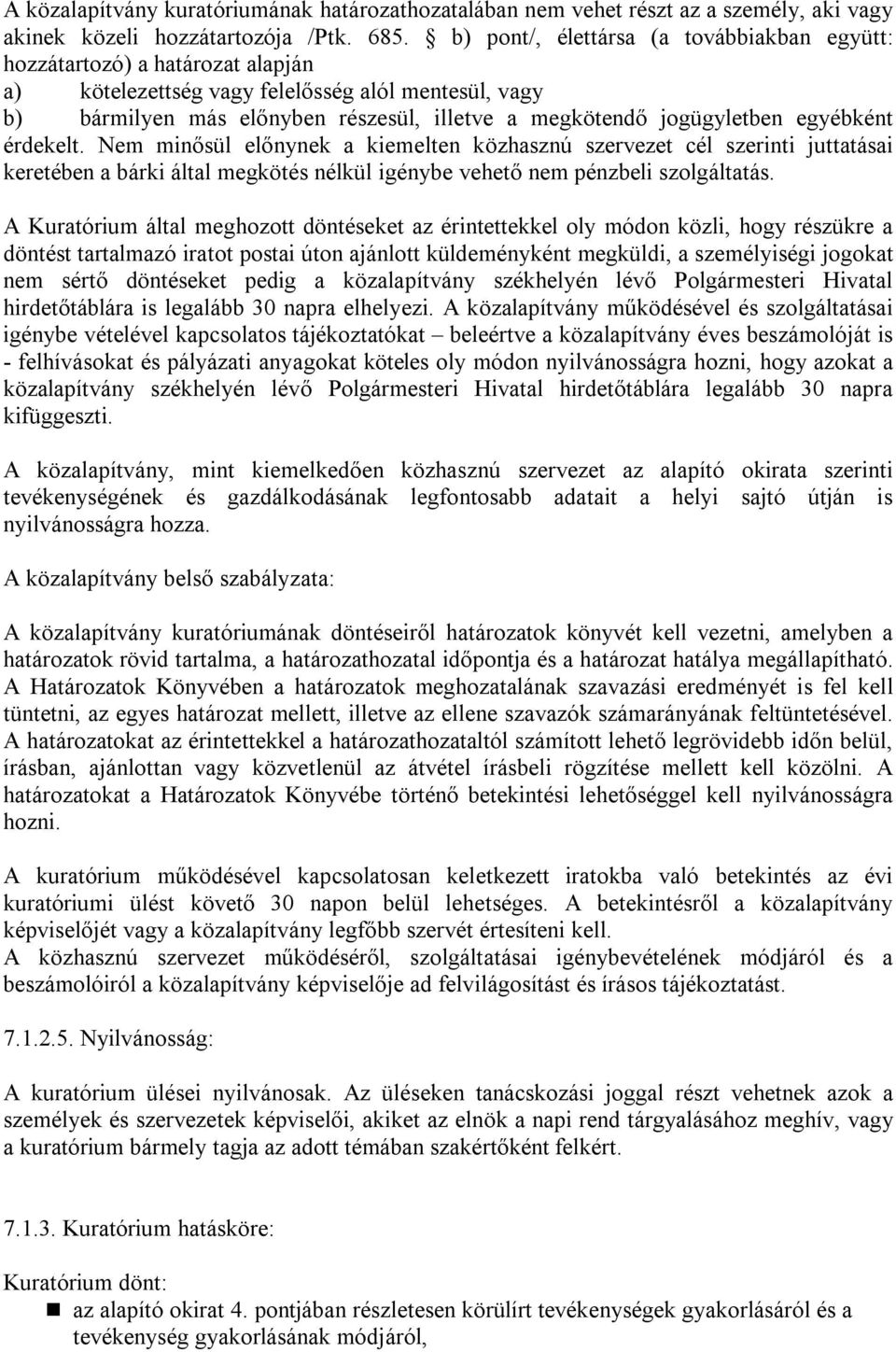 jogügyletben egyébként érdekelt. Nem minősül előnynek a kiemelten közhasznú szervezet cél szerinti juttatásai keretében a bárki által megkötés nélkül igénybe vehető nem pénzbeli szolgáltatás.