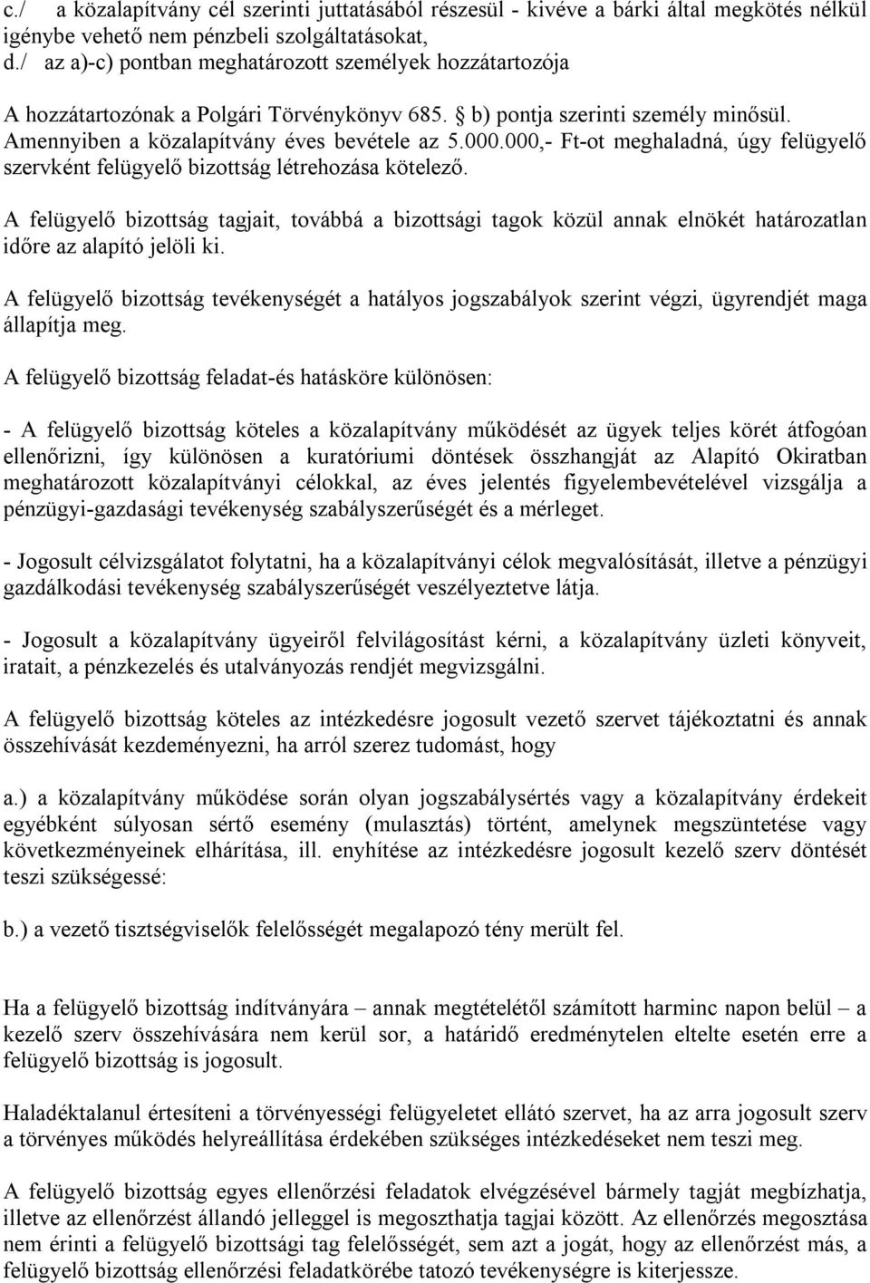 000,- Ft-ot meghaladná, úgy felügyelő szervként felügyelő bizottság létrehozása kötelező.