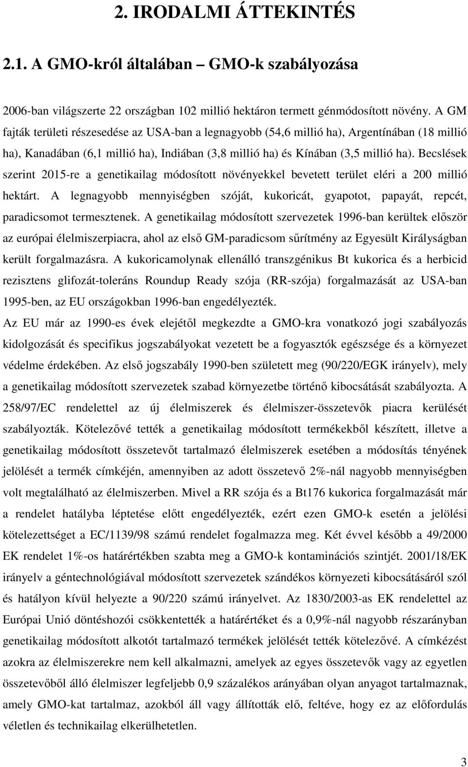 Becslések szerint 2015-re a genetikailag módosított növényekkel bevetett terület eléri a 200 millió hektárt.