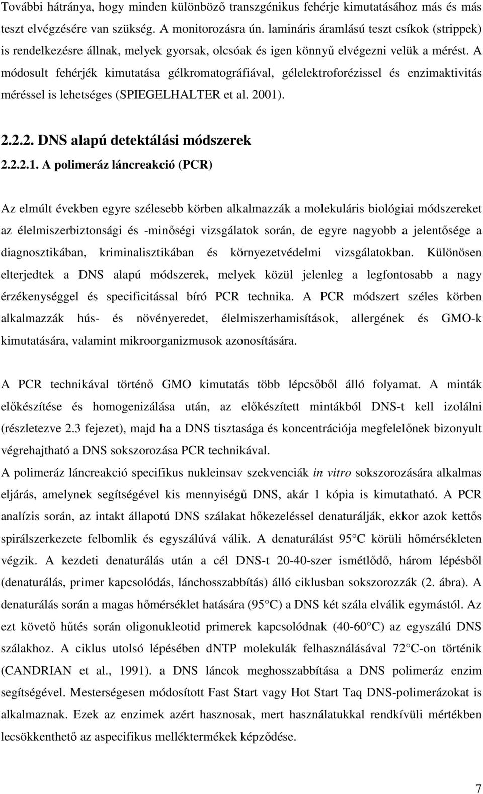 A módosult fehérjék kimutatása gélkromatográfiával, gélelektroforézissel és enzimaktivitás méréssel is lehetséges (SPIEGELHALTER et al. 2001)