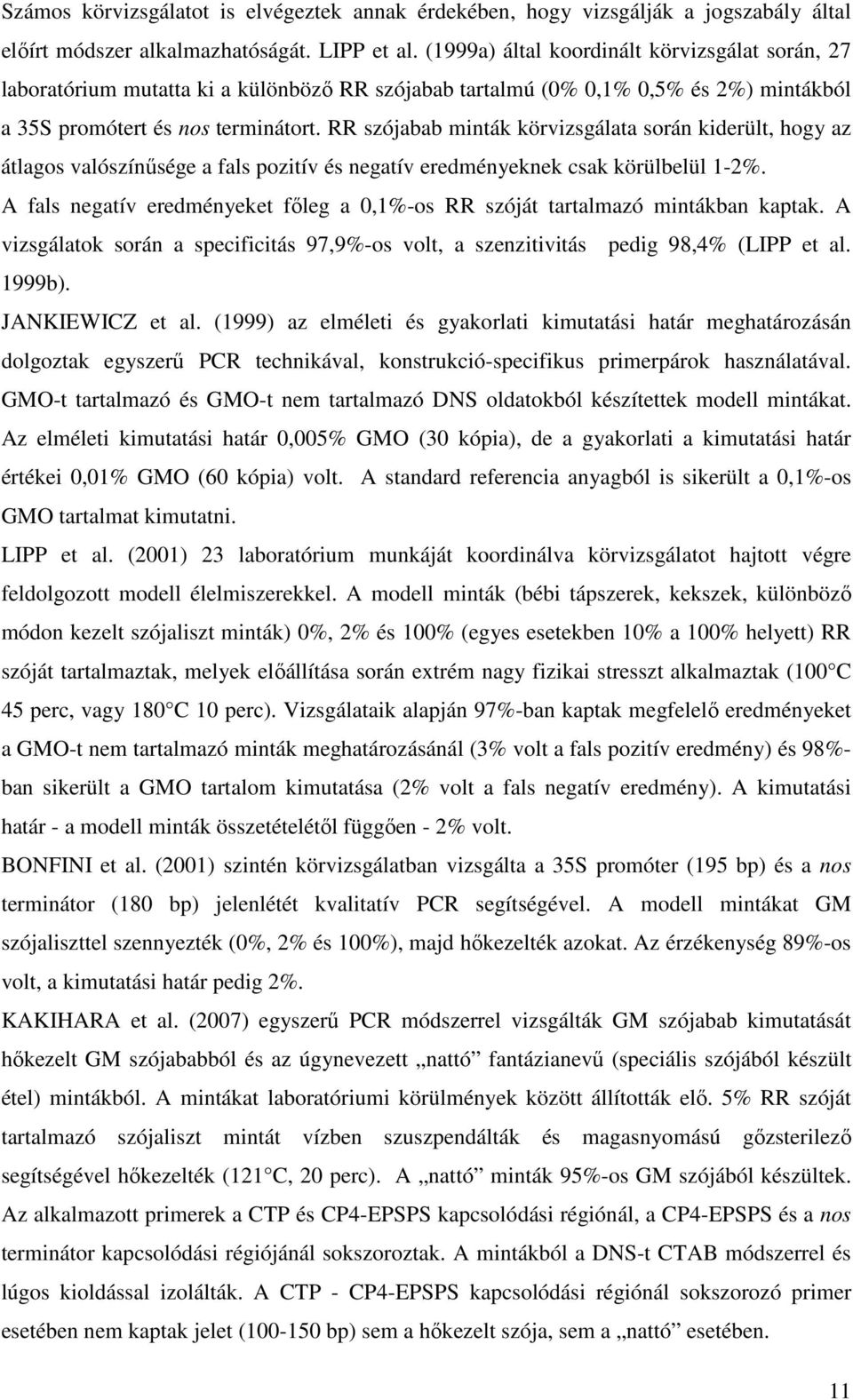 RR szójabab minták körvizsgálata során kiderült, hogy az átlagos valószínősége a fals pozitív és negatív eredményeknek csak körülbelül 1-2%.