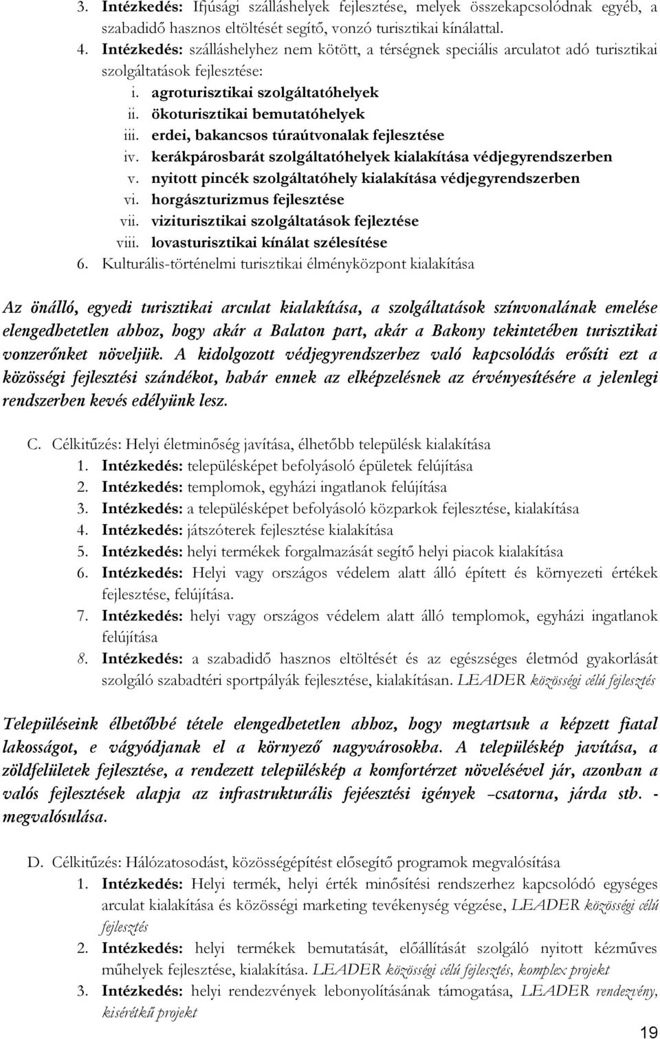 erdei, bakancsos túraútvonalak fejlesztése iv. kerákpárosbarát szolgáltatóhelyek kialakítása védjegyrendszerben v. nyitott pincék szolgáltatóhely kialakítása védjegyrendszerben vi.