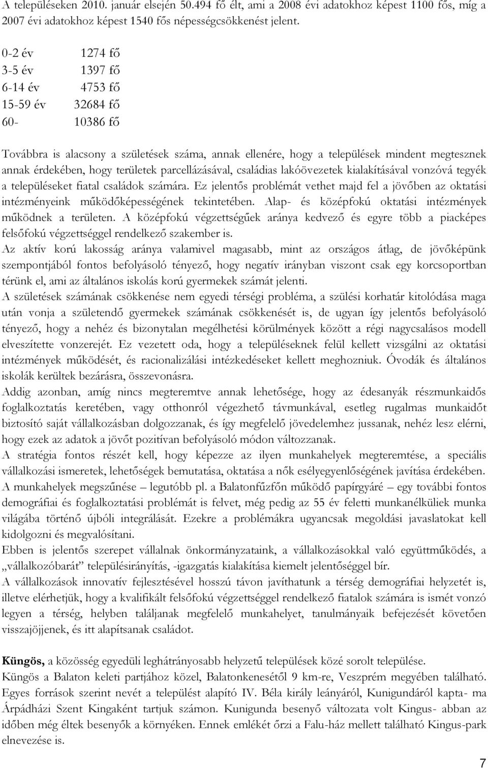 területek parcellázásával, családias lakóövezetek kialakításával vonzóvá tegyék a településeket fiatal családok számára.