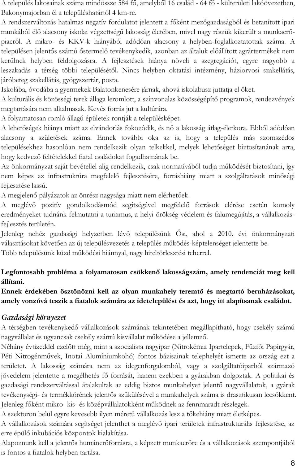 munkaerőpiacról. A mikro- és KKV-k hiányából adódóan alacsony a helyben-foglalkoztatottak száma.