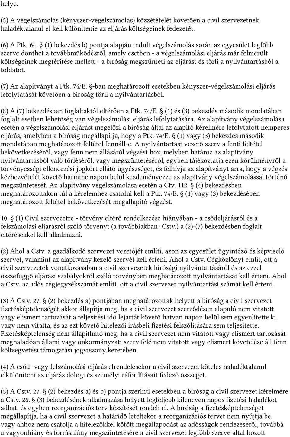 mellet - a bíróság megszünteti az eljárást és törli a nyilvántartásból a toldatot. (7) Az alapítványt a Ptk. 74/E.