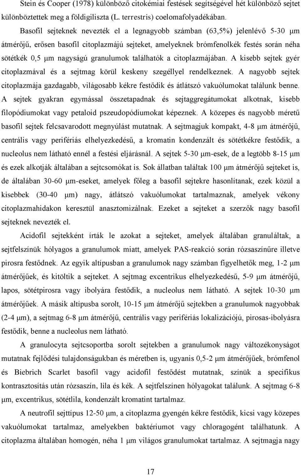 granulumok találhatók a citoplazmájában. A kisebb sejtek gyér citoplazmával és a sejtmag körül keskeny szegéllyel rendelkeznek.