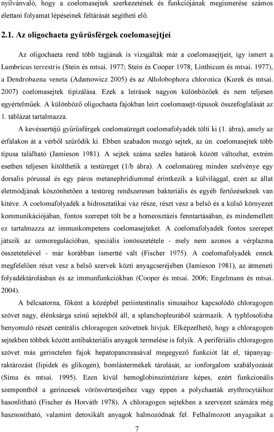 1977; Stein és Cooper 1978; Linthicum és mtsai. 1977), a Dendrobaena veneta (Adamowicz 2005) és az Allolobophora chlorotica (Kurek és mtsai. 2007) coelomasejtek tipizálása.