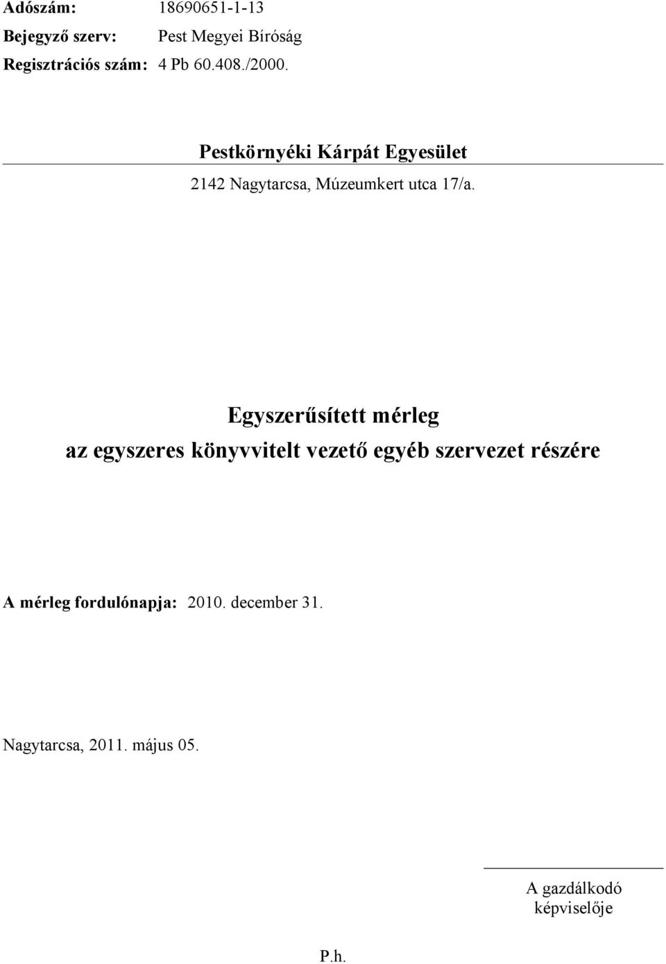 Egyszerűsített mérleg az egyszeres könyvvitelt vezető egyéb szervezet részére A