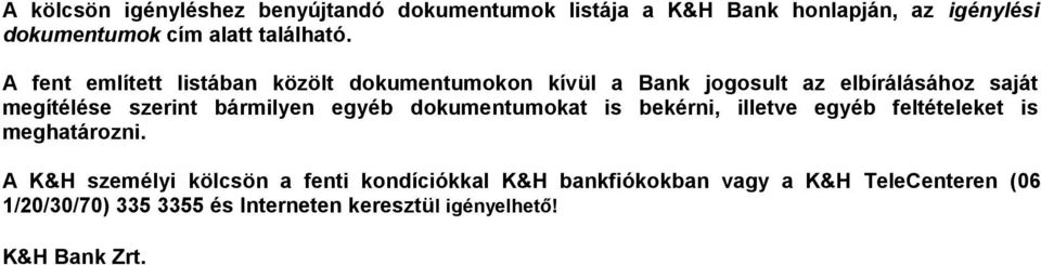 A fent említett listában közölt dokumentumokon kívül a Bank jogosult az elbírálásához saját megítélése szerint bármilyen