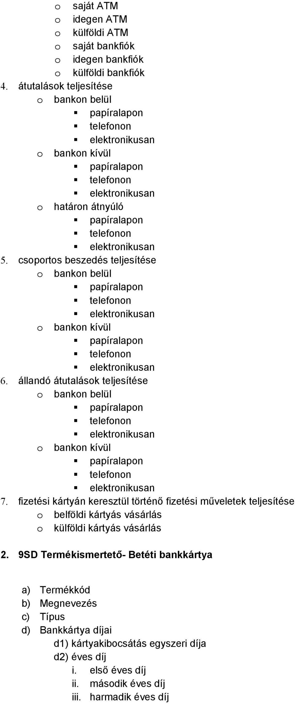 csoportos beszedés teljesítése o bankon belül papíralapon telefonon elektronikusan o bankon kívül papíralapon telefonon elektronikusan 6.