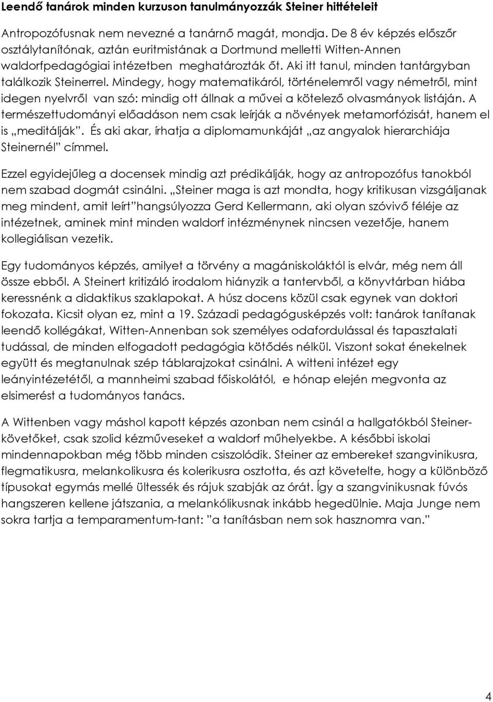 Mindegy, hogy matematikáról, történelemről vagy németről, mint idegen nyelvről van szó: mindig ott állnak a művei a kötelező olvasmányok listáján.