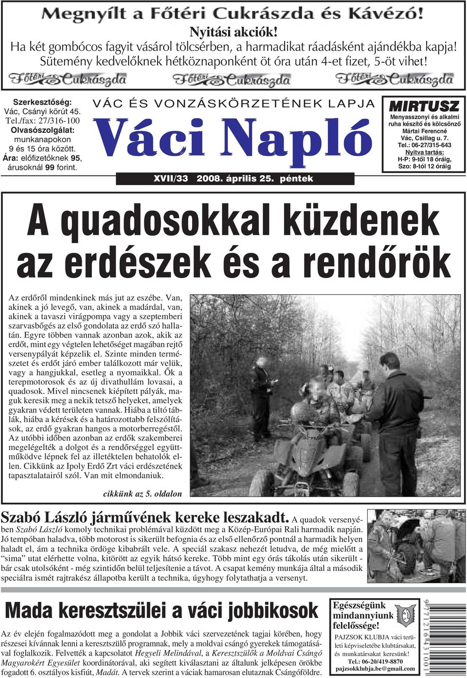 VÁC ÉS VONZÁSKÖRZETÉNEK LAPJA Váci Napló XVII/33 2008. április 25. péntek MIRTUSZ Menyasszonyi és alkalmi ruha készítõ és kölcsönzõ Mártai Ferencné Vác, Csillag u. 7. Tel.