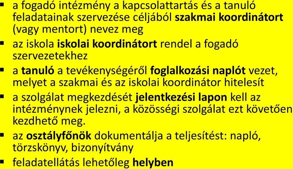 és az iskolai koordinátor hitelesít a szolgálat megkezdését jelentkezési lapon kell az intézménynek jelezni, a közösségi szolgálat