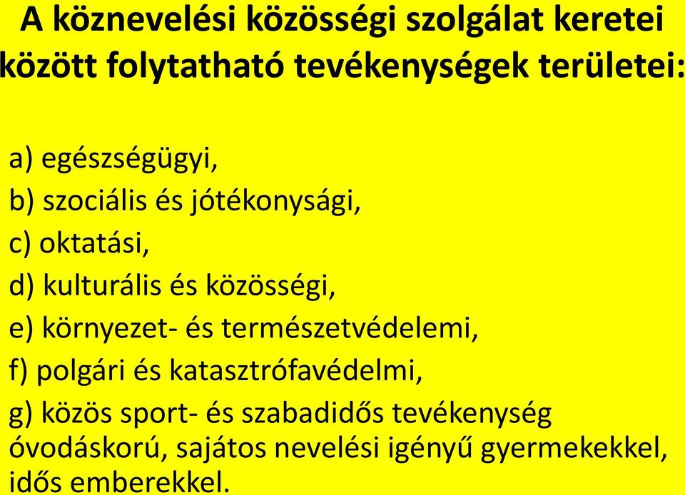 e) környezet- és természetvédelemi, f) polgári és katasztrófavédelmi, g) közös sport-