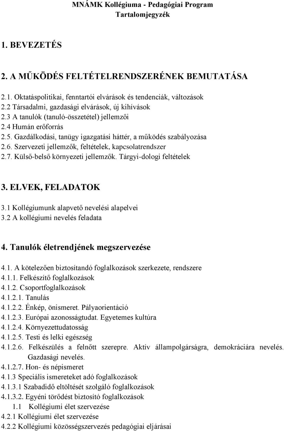 Szervezeti jellemzők, feltételek, kapcsolatrendszer 2.7. Külső-belső környezeti jellemzők. Tárgyi-dologi feltételek 3. ELVEK, FELADATOK 3.1 Kollégiumunk alapvető nevelési alapelvei 3.