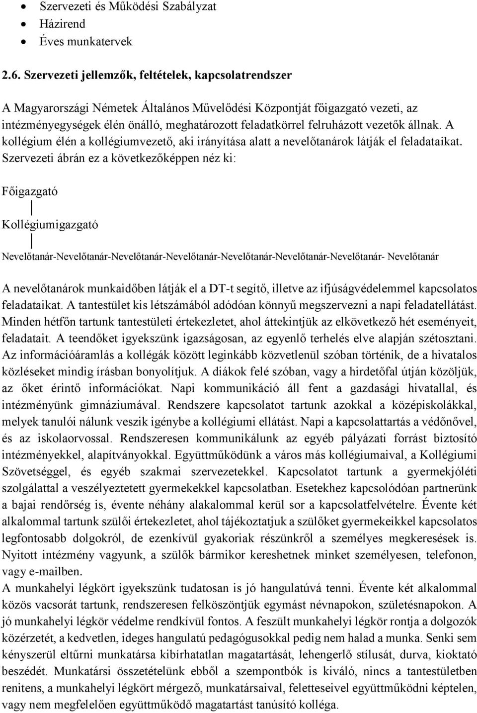 felruházott vezetők állnak. A kollégium élén a kollégiumvezető, aki irányítása alatt a nevelőtanárok látják el feladataikat.