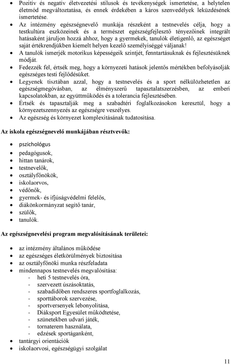 gyermekek, tanulók életigenlő, az egészséget saját értékrendjükben kiemelt helyen kezelő személyiséggé váljanak!