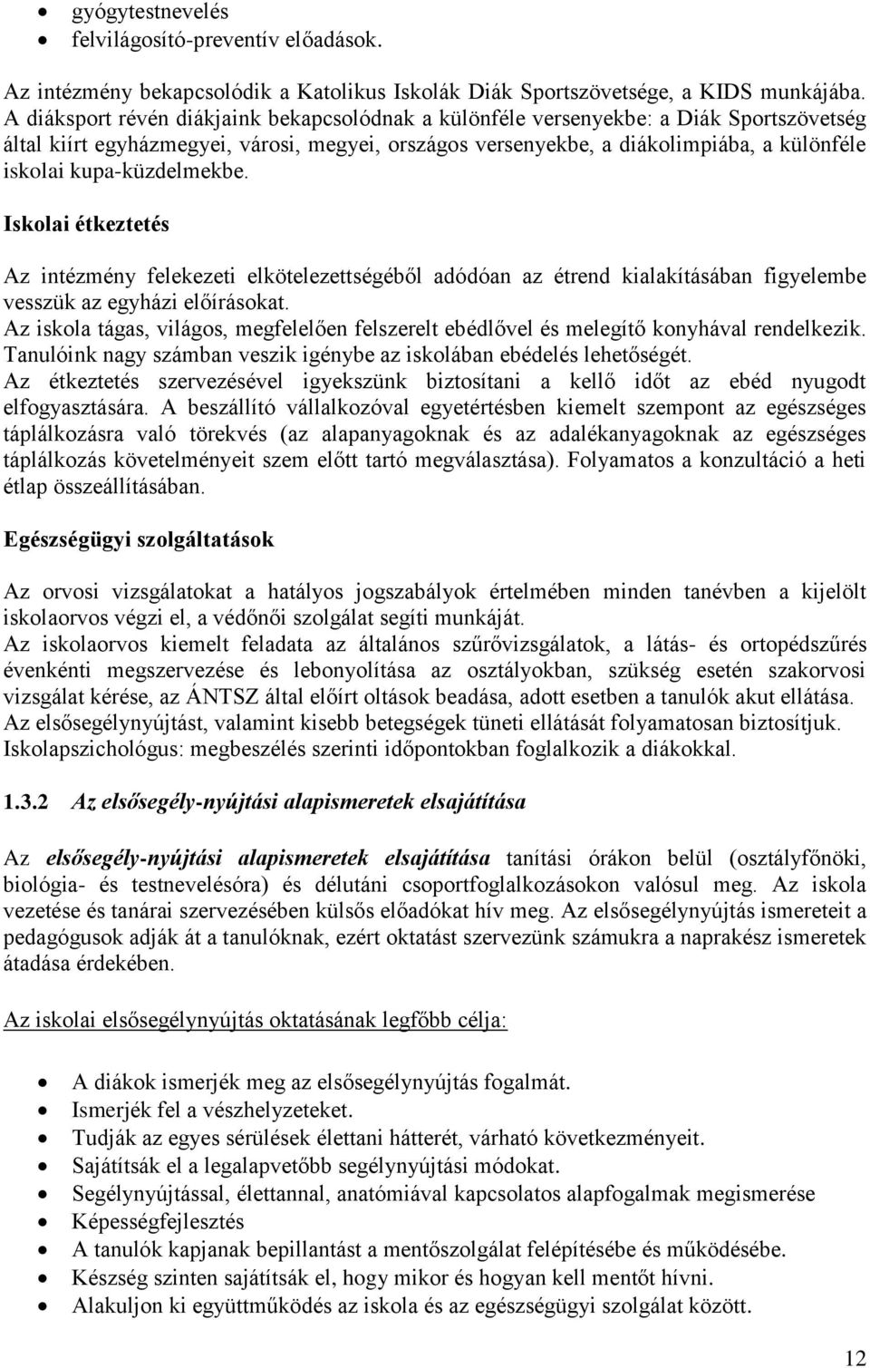 kupa-küzdelmekbe. Iskolai étkeztetés Az intézmény felekezeti elkötelezettségéből adódóan az étrend kialakításában figyelembe vesszük az egyházi előírásokat.