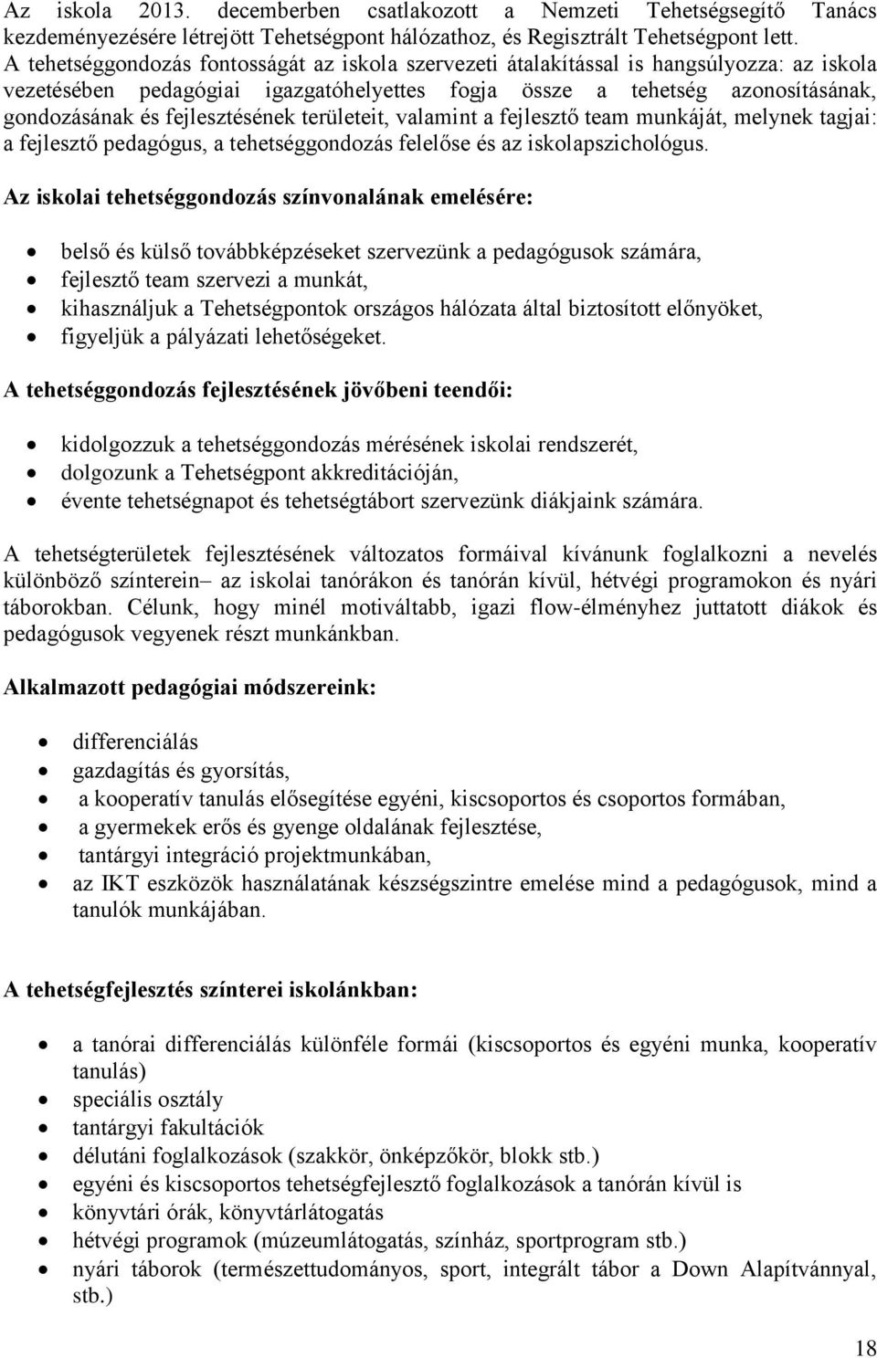 fejlesztésének területeit, valamint a fejlesztő team munkáját, melynek tagjai: a fejlesztő pedagógus, a tehetséggondozás felelőse és az iskolapszichológus.