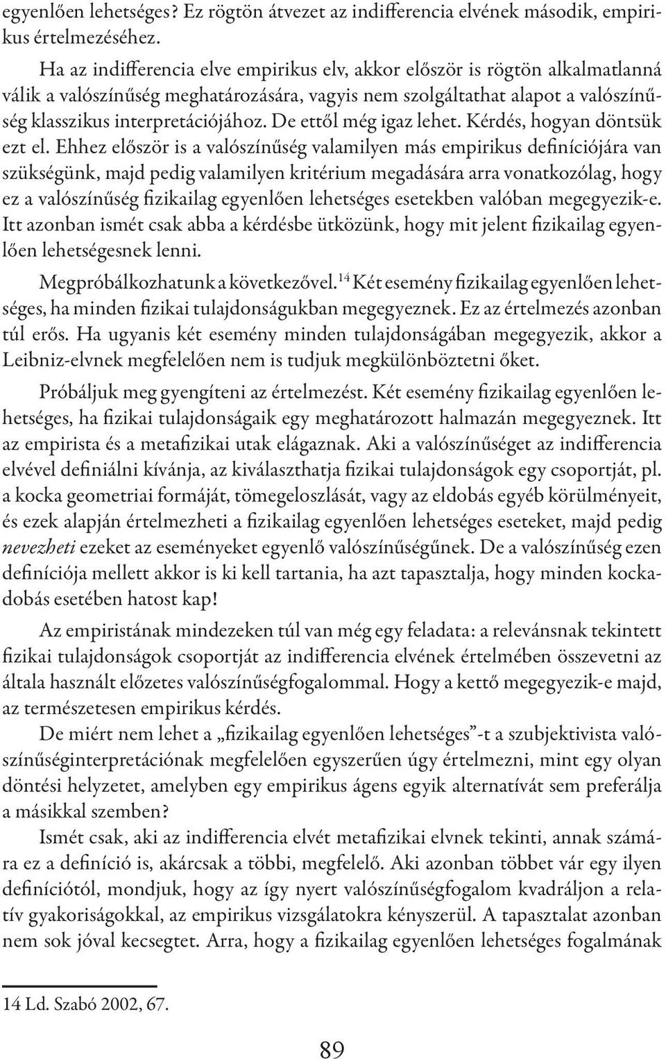 De ettől még igaz lehet. Kérdés, hogyan döntsük ezt el.