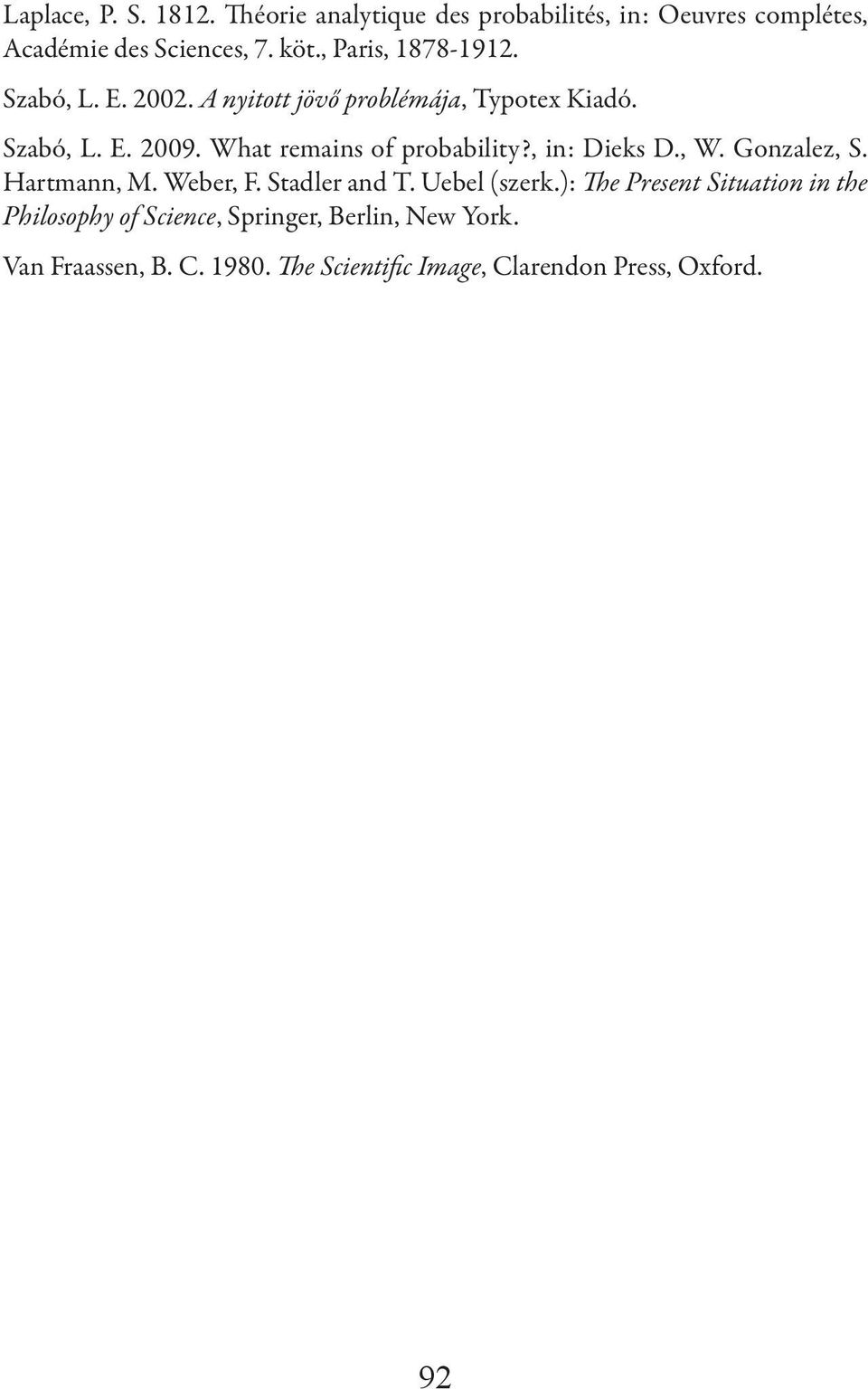 What remains of probability?, in: Dieks D., W. Gonzalez, S. Hartmann, M. Weber, F. Stadler and T. Uebel (szerk.