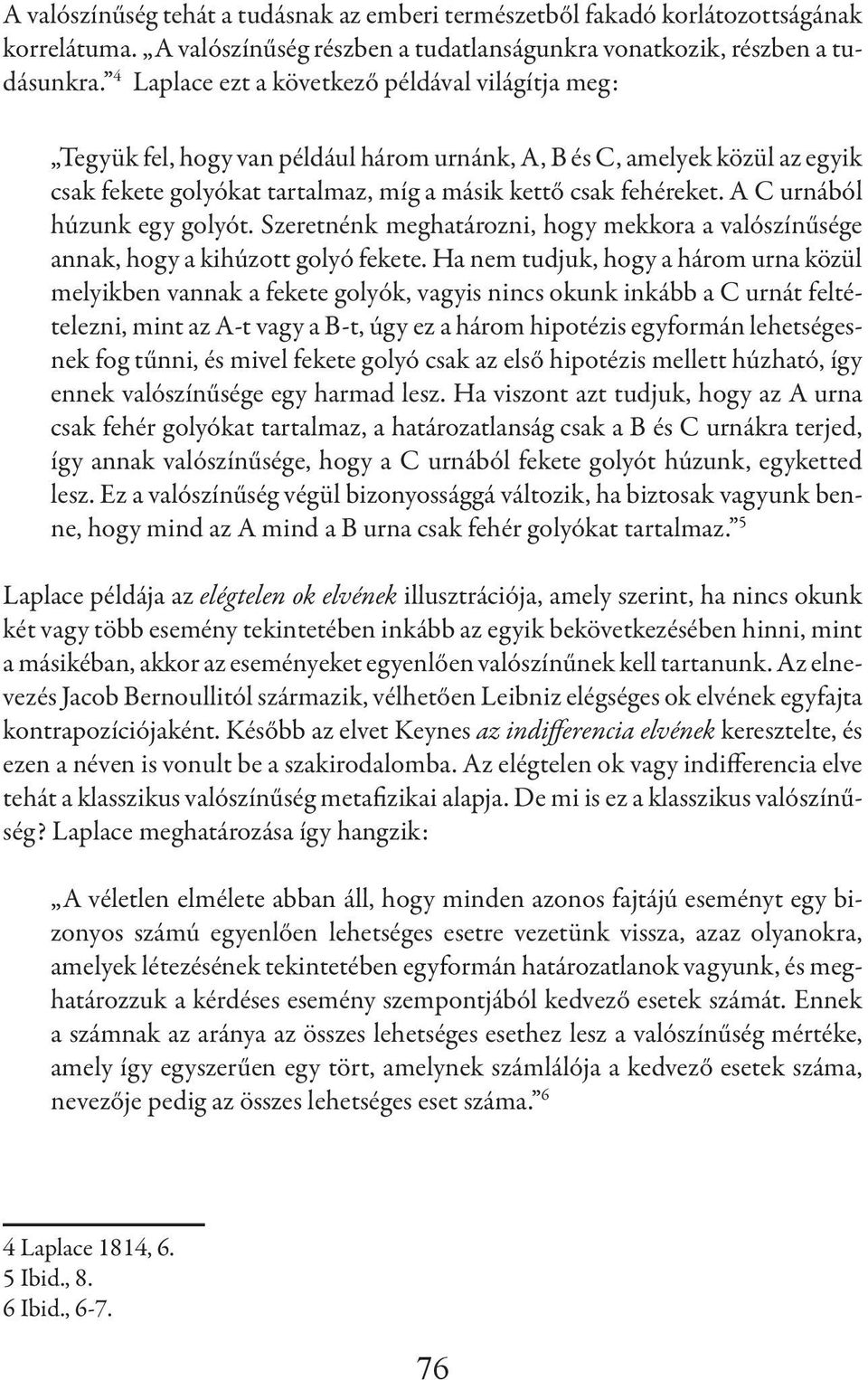 A C urnából húzunk egy golyót. Szeretnénk meghatározni, hogy mekkora a valószínűsége annak, hogy a kihúzott golyó fekete.