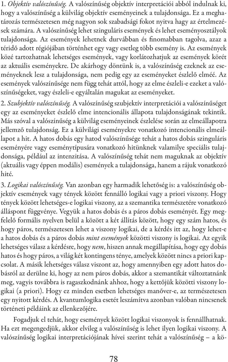 Az események lehetnek durvábban és finomabban tagolva, azaz a téridő adott régiójában történhet egy vagy esetleg több esemény is.