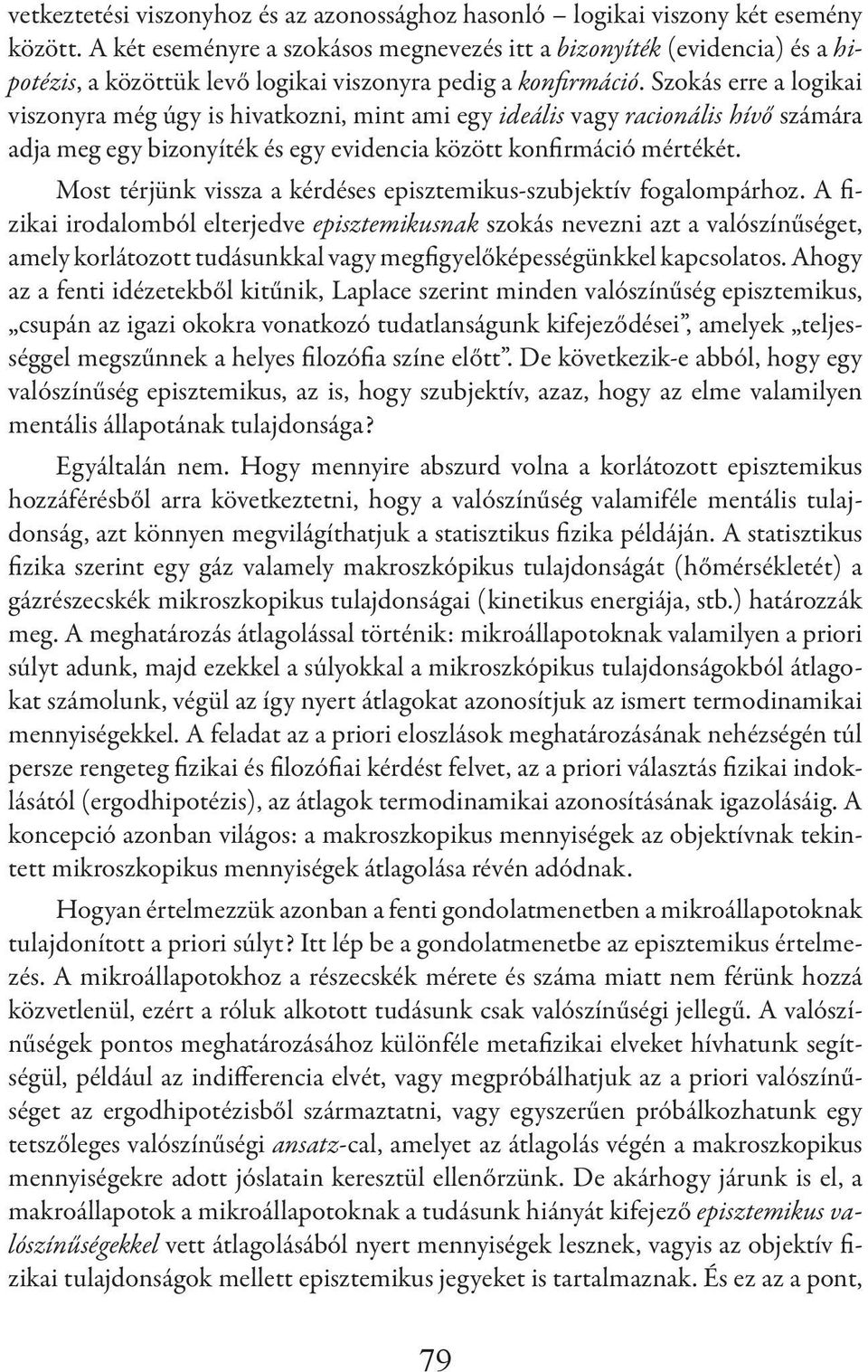 Szokás erre a logikai viszonyra még úgy is hivatkozni, mint ami egy ideális vagy racionális hívő számára adja meg egy bizonyíték és egy evidencia között konfirmáció mértékét.