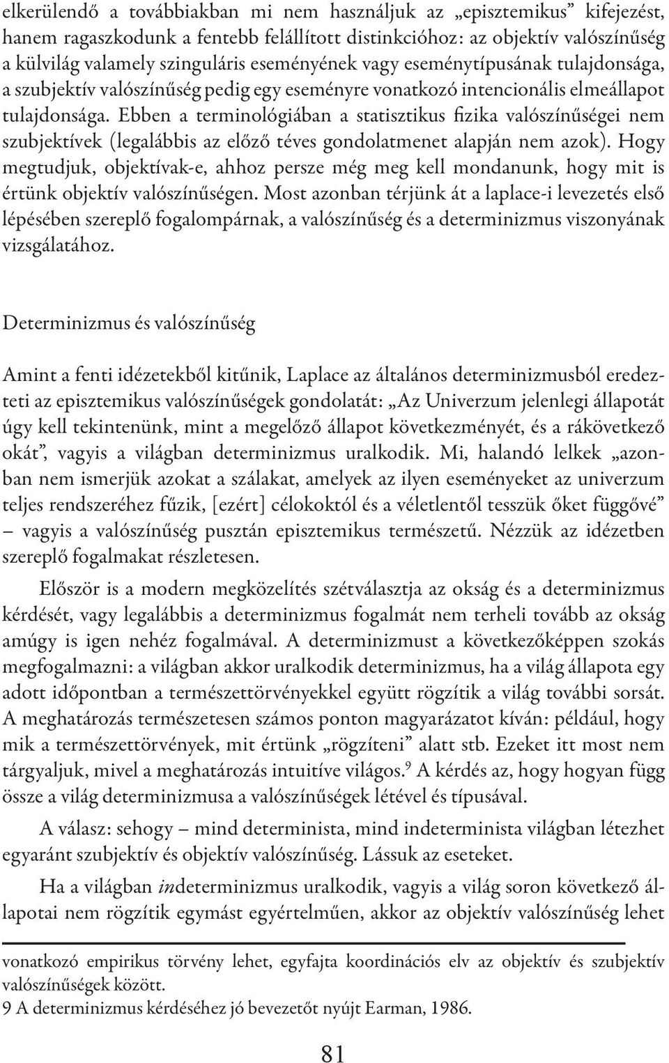 Ebben a terminológiában a statisztikus fizika valószínűségei nem szubjektívek (legalábbis az előző téves gondolatmenet alapján nem azok).