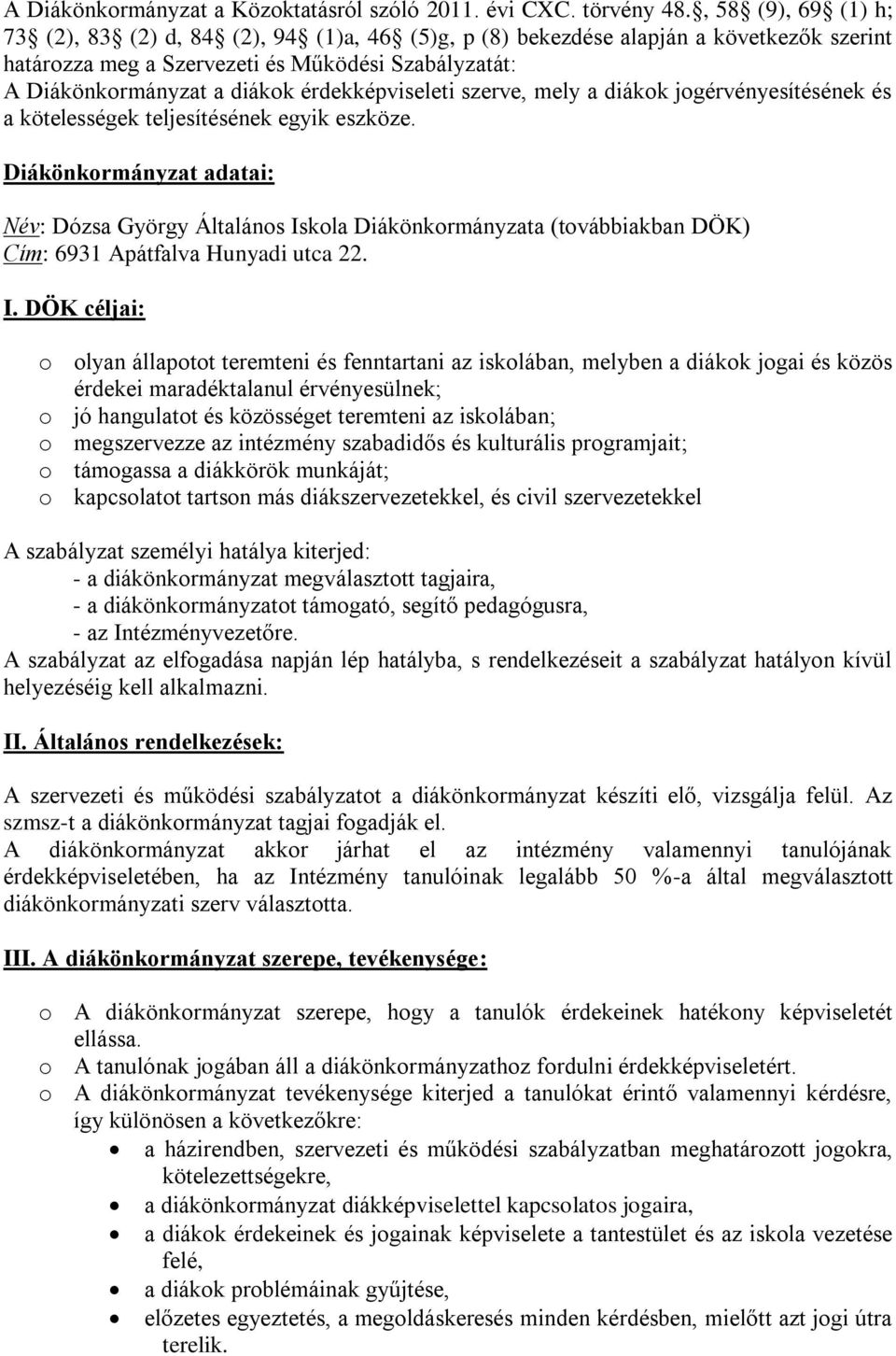 érdekképviseleti szerve, mely a diákok jogérvényesítésének és a kötelességek teljesítésének egyik eszköze.