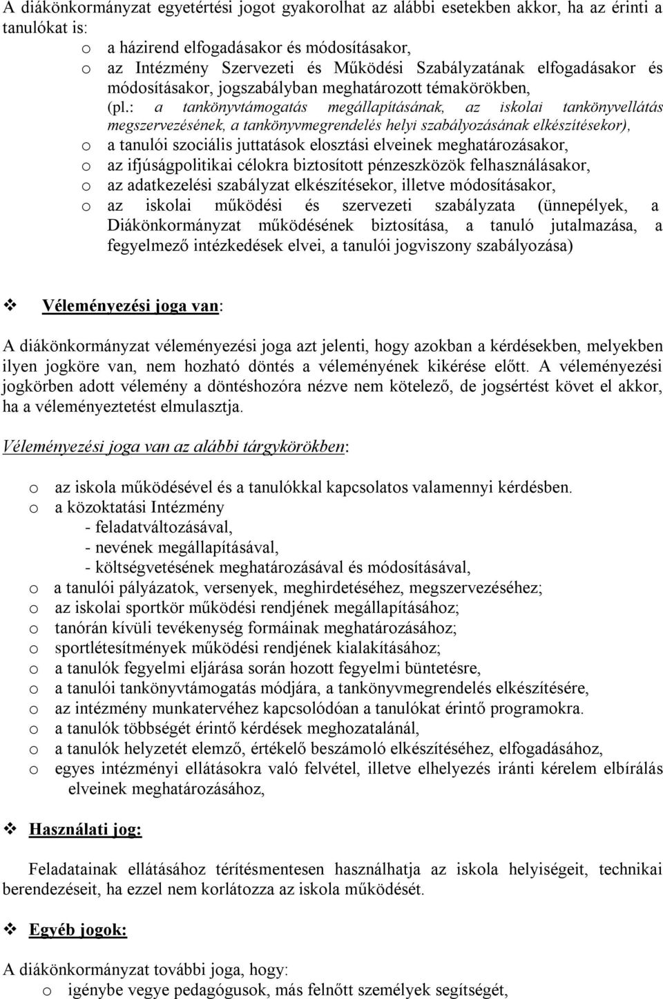 : a tankönyvtámogatás megállapításának, az iskolai tankönyvellátás megszervezésének, a tankönyvmegrendelés helyi szabályozásának elkészítésekor), o a tanulói szociális juttatások elosztási elveinek