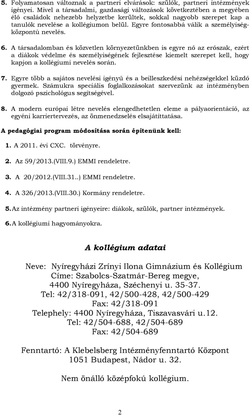 Egyre fontosabbá válik a személyiségközpontú nevelés. 6.