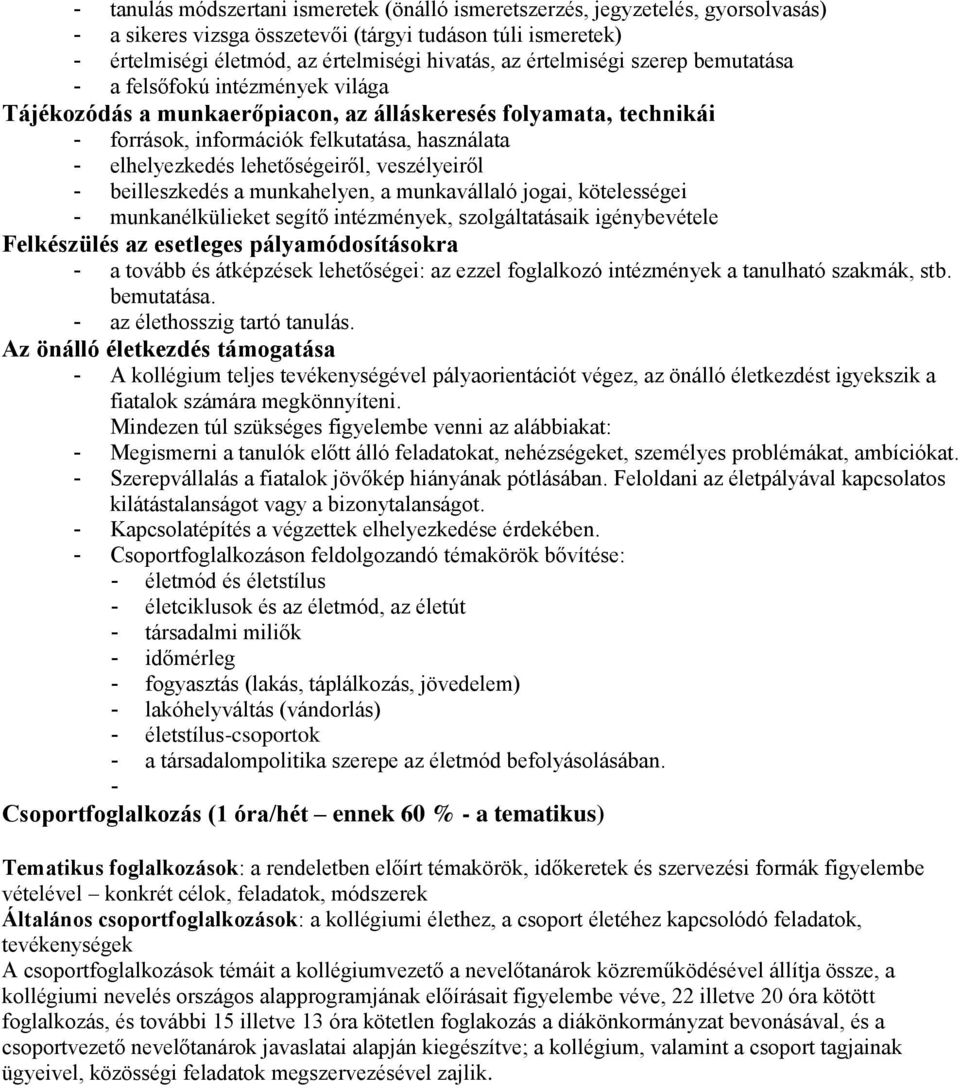 lehetőségeiről, veszélyeiről - beilleszkedés a munkahelyen, a munkavállaló jogai, kötelességei - munkanélkülieket segítő intézmények, szolgáltatásaik igénybevétele Felkészülés az esetleges