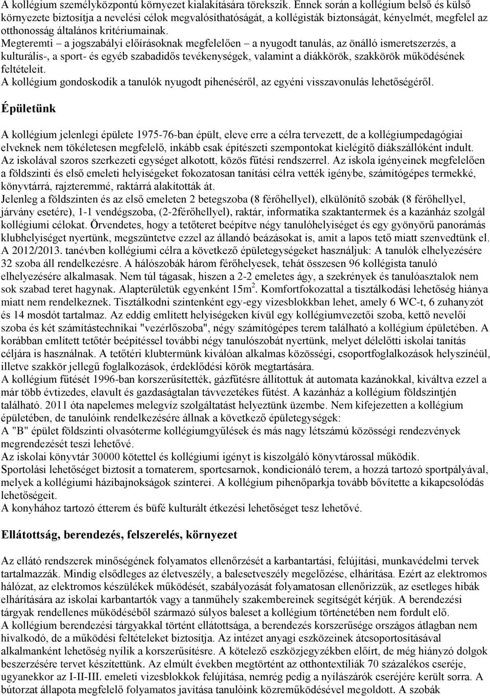 Megteremti a jogszabályi előírásoknak megfelelően a nyugodt tanulás, az önálló ismeretszerzés, a kulturális-, a sport- és egyéb szabadidős tevékenységek, valamint a diákkörök, szakkörök működésének