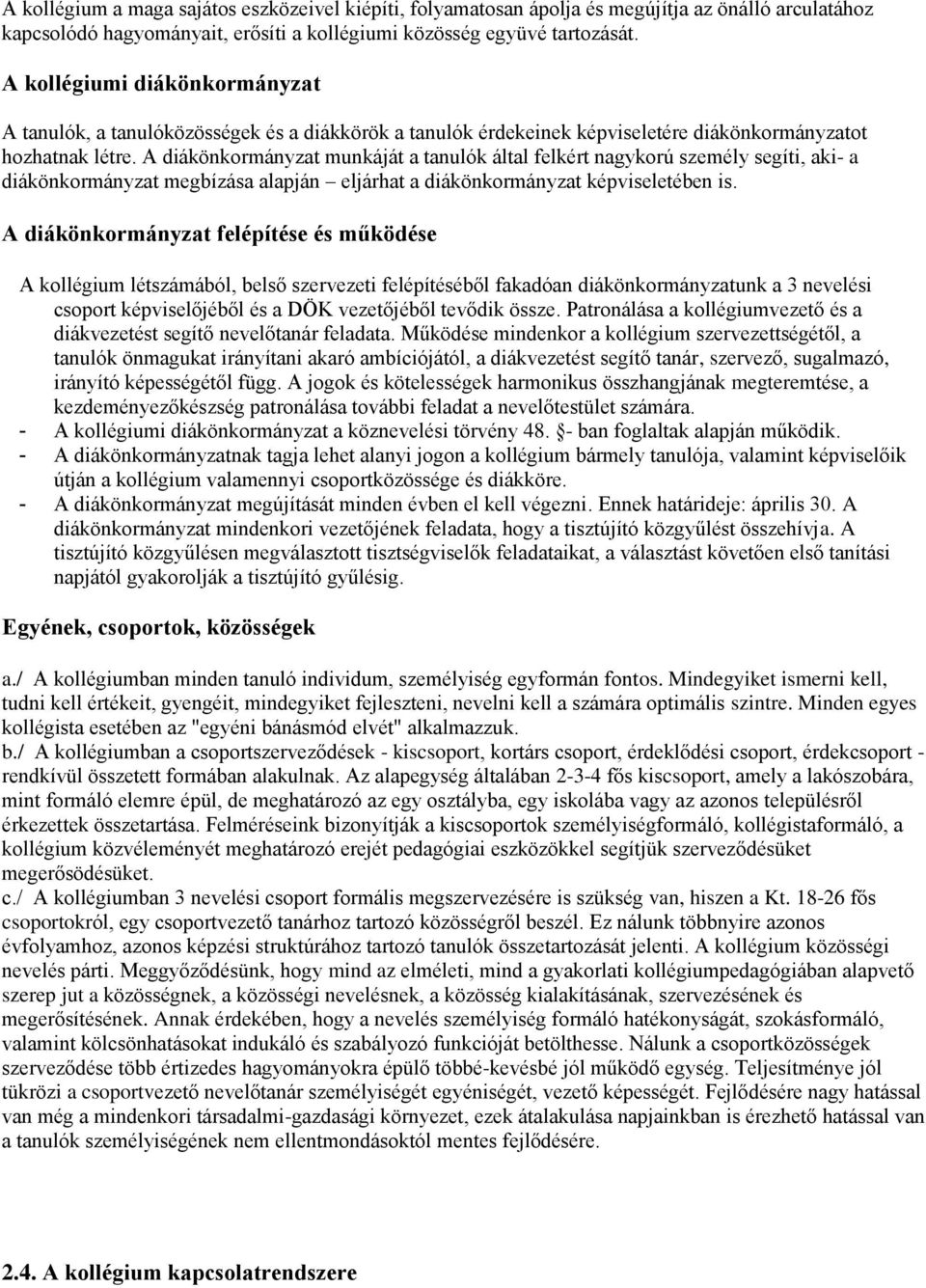 A diákönkormányzat munkáját a tanulók által felkért nagykorú személy segíti, aki- a diákönkormányzat megbízása alapján eljárhat a diákönkormányzat képviseletében is.