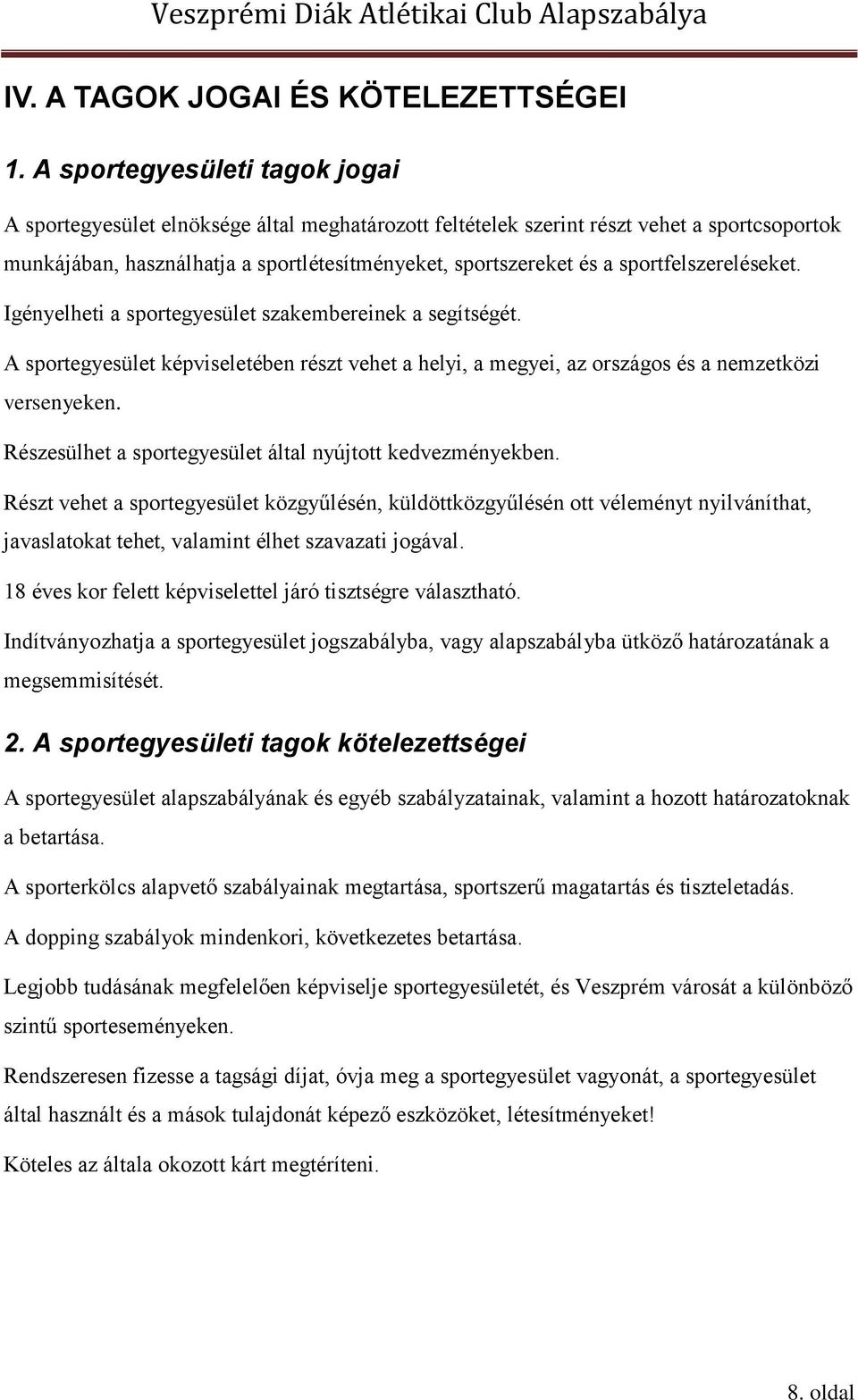 sportfelszereléseket. Igényelheti a sportegyesület szakembereinek a segítségét. A sportegyesület képviseletében részt vehet a helyi, a megyei, az országos és a nemzetközi versenyeken.