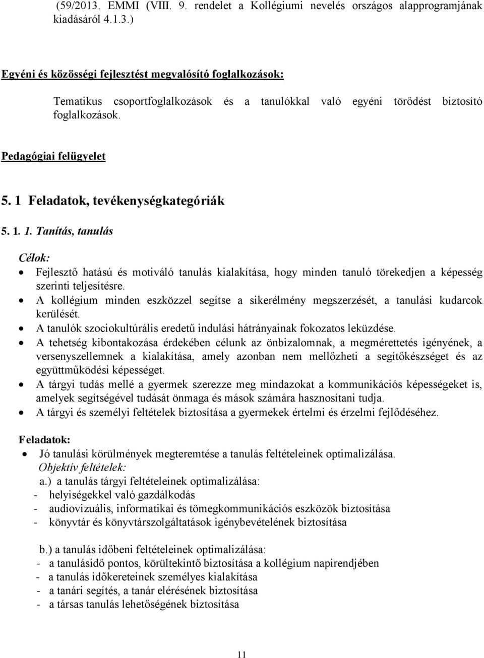 A kollégium minden eszközzel segítse a sikerélmény megszerzését, a tanulási kudarcok kerülését. A tanulók szociokultúrális eredetű indulási hátrányainak fokozatos leküzdése.