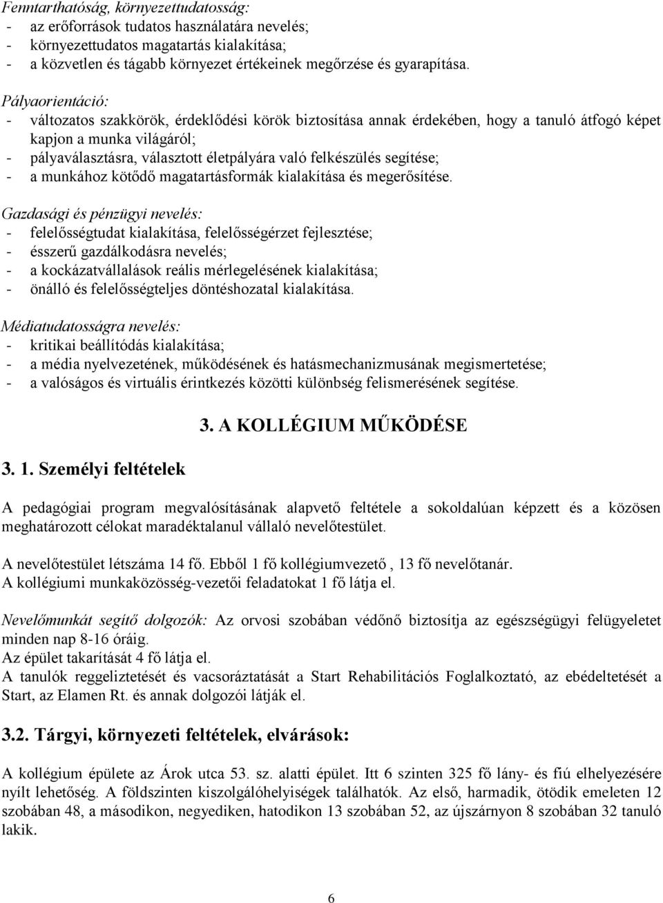 felkészülés segítése; - a munkához kötődő magatartásformák kialakítása és megerősítése.