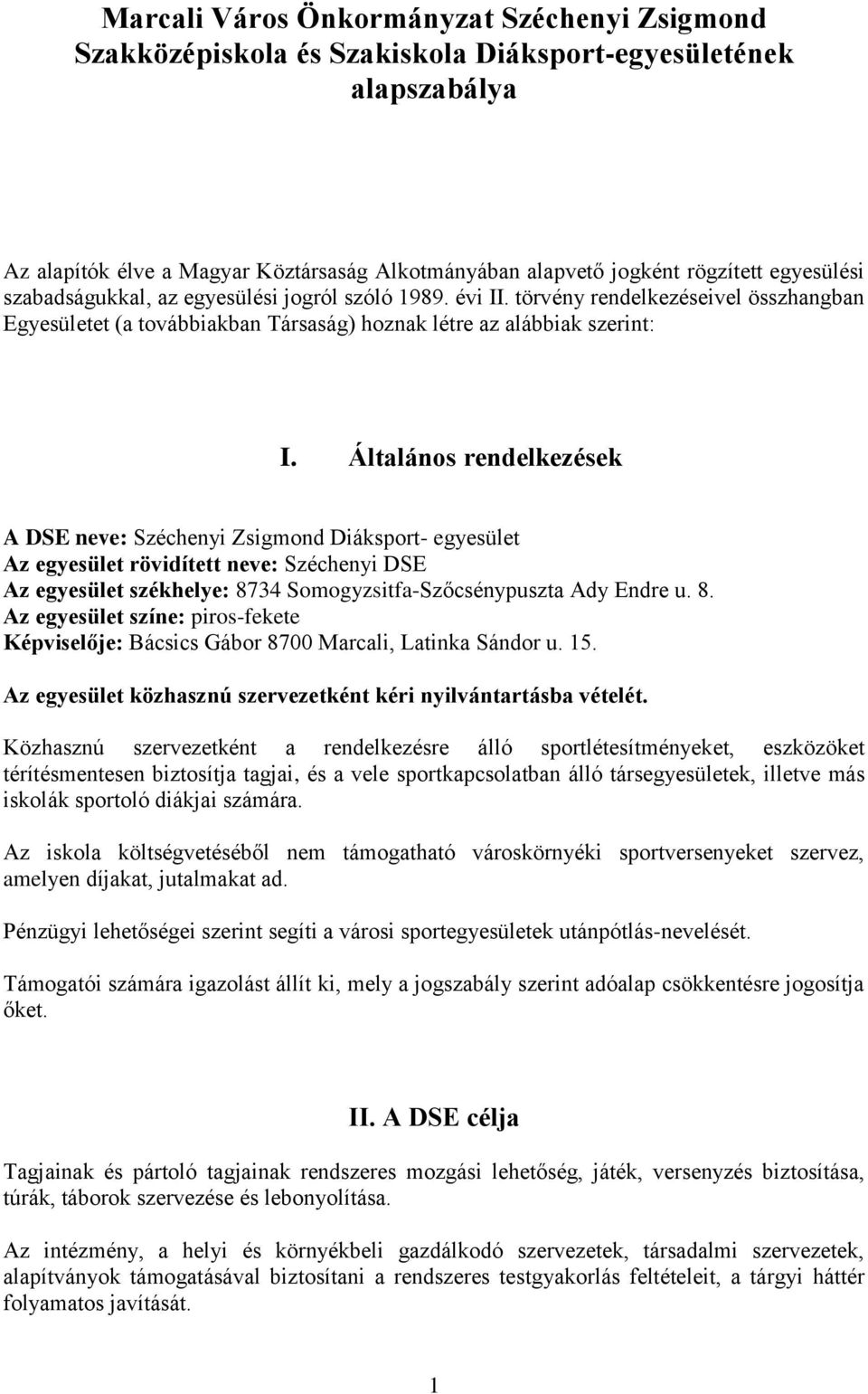 Általános rendelkezések A DSE neve: Széchenyi Zsigmond Diáksport- egyesület Az egyesület rövidített neve: Széchenyi DSE Az egyesület székhelye: 87