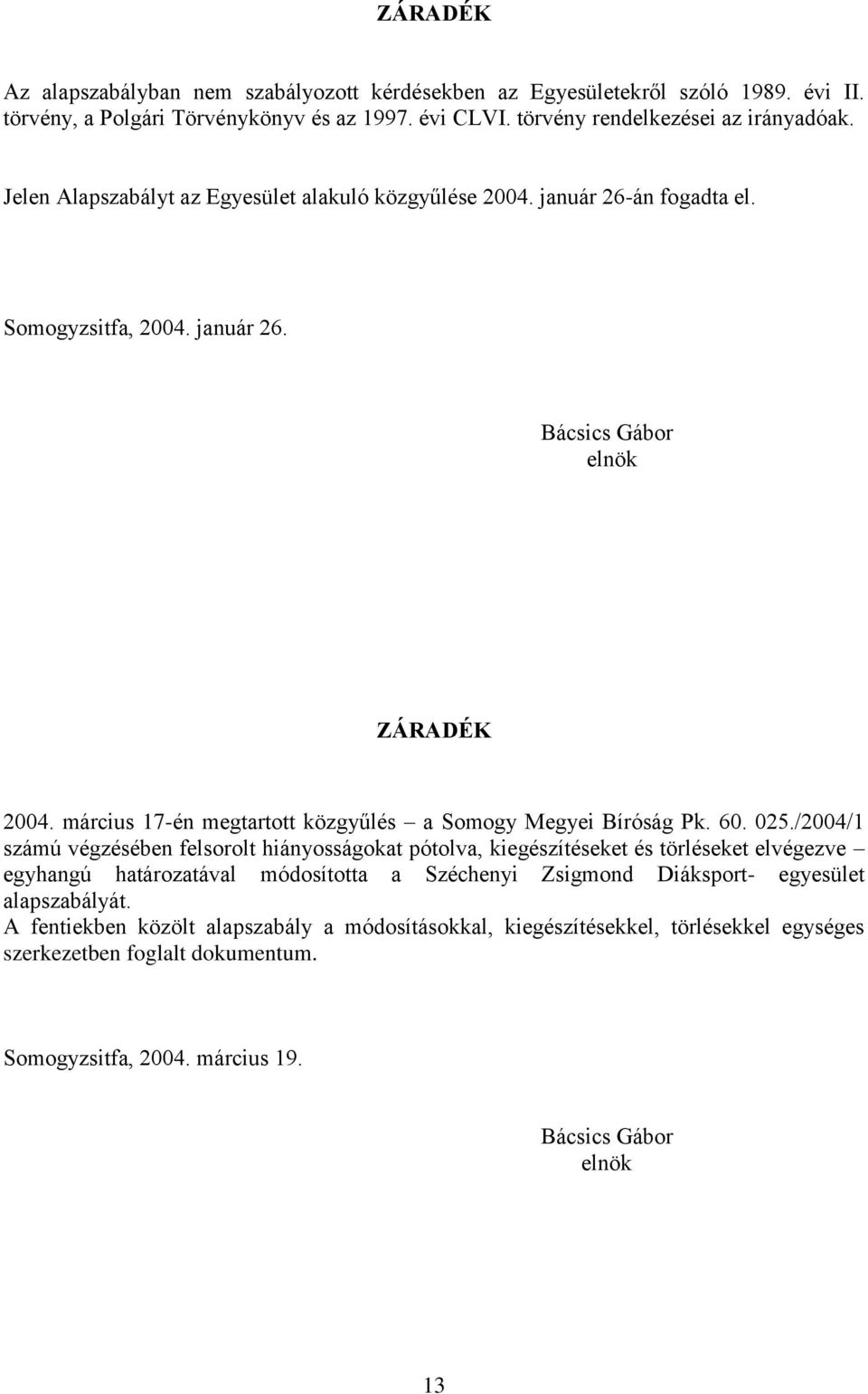 március 17-én megtartott közgyűlés a Somogy Megyei Bíróság Pk. 60. 025.