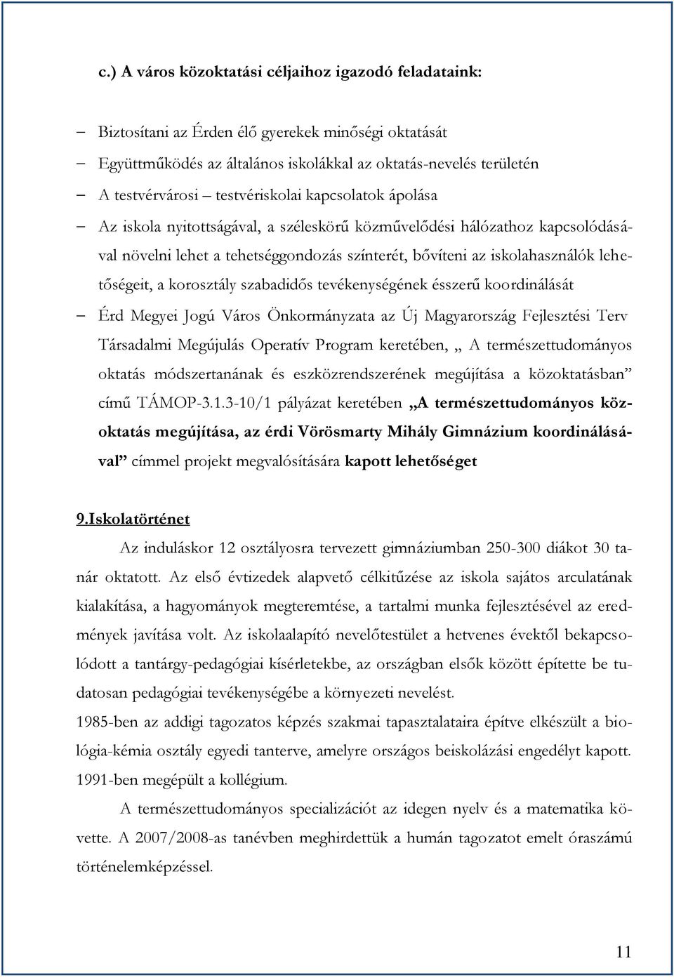 lehetőségeit, a korosztály szabadidős tevékenységének ésszerű koordinálását Érd Megyei Jogú Város Önkormányzata az Új Magyarország Fejlesztési Terv Társadalmi Megújulás Operatív Program keretében, A